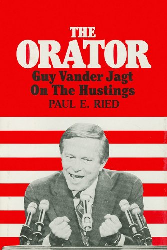 Beispielbild fr The Orator: Guy Vander Jagt On The Hustings zum Verkauf von Grants Books