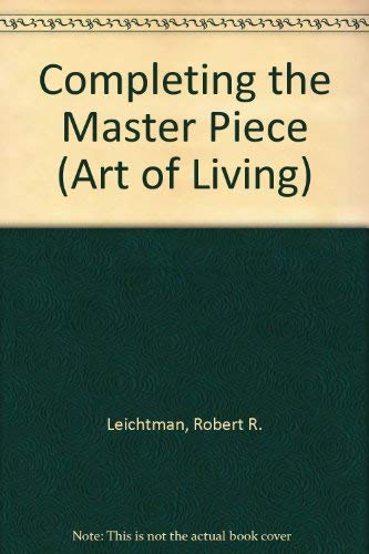 Imagen de archivo de Completing the Master Piece (Art of Living) a la venta por Books End Bookshop