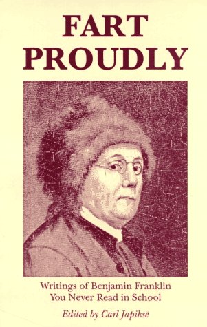 Stock image for Fart Proudly: Writings of Benjamin Franklin You Never Read in School for sale by SecondSale