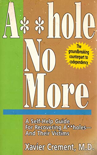 Beispielbild fr Asshole No More; The Original Self-Help Guide for Recovering Assholes and Their Victims zum Verkauf von Books of the Smoky Mountains