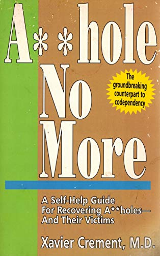 Imagen de archivo de Asshole No More; The Original Self-Help Guide for Recovering Assholes and Their Victims a la venta por HPB-Emerald