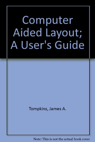 Computer Aided Layout; A User's Guide (9780898060034) by Tompkins, James A.; Moore, James M.