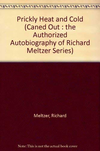 Prickly Heat and Cold (Caned Out: the Authorized Autobiography of Richard Meltzer) (9780898071061) by Meltzer, Richard