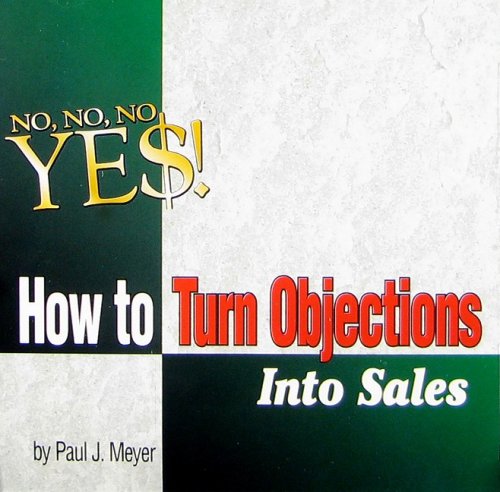 How to Turn Objections Into Sales (Proven Sales Training Set, Volume 5 of 6) (9780898112825) by Paul J. Meyer