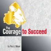 The Courage to Succeed (Believing in Yourself Set, Volume 3 of 5) (9780898114379) by Paul J. Meyer