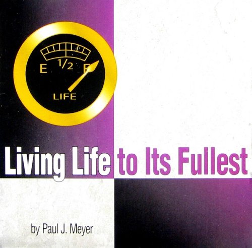 Living Life to Its Fullest (Success in Life Set, Volume 2 of 4) (9780898114485) by Paul J. Meyer