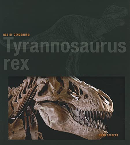 Age of Dinosaurs: Tyrannosaurus Rex (9780898125436) by Gilbert, Sara