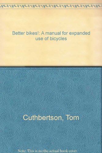 Imagen de archivo de Better Bikes : A Manual for an Alternative Mode of Transportation a la venta por Thomas F. Pesce'