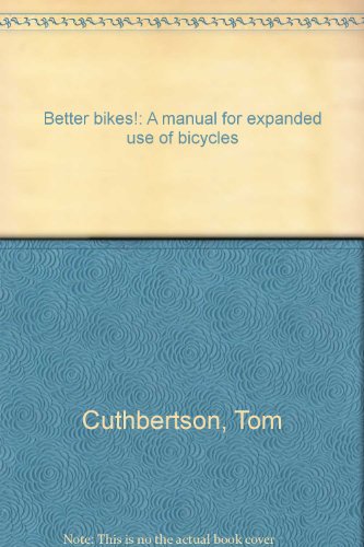 Stock image for Better Bikes : A Manual for an Alternative Mode of Transportation for sale by Thomas F. Pesce'