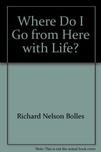 9780898150285: Where Do I Go from Here with My Life?: A Very Systematic, Practical, and Effective Life/Work Planning Manual for Students, Instructors, Counselors, Career Seekers and Career Changers