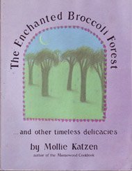 Beispielbild fr The Enchanted Broccoli Forest: And Other Timeless Delicacies by Mollie Katzen (1982-10-01) zum Verkauf von SecondSale