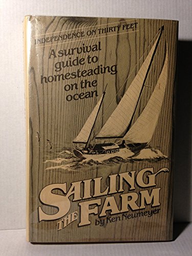 Beispielbild fr Sailing the Farm: Independence on Thirty Feet - A Survival Guide to Homesteading the Ocean zum Verkauf von The Maryland Book Bank