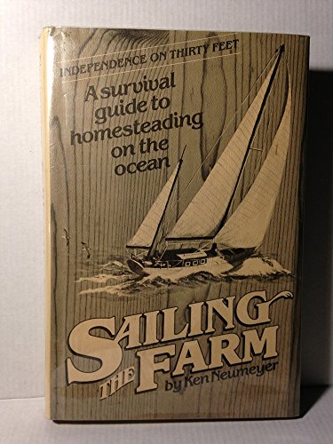 9780898150858: Sailing the Farm: Independence on Thirty Feet - A Survival Guide to Homesteading the Ocean