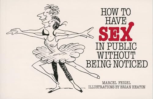 How to Have Sex in Public Without Being Noticed (9780898151152) by Marcel Feigel; Brian Heaton