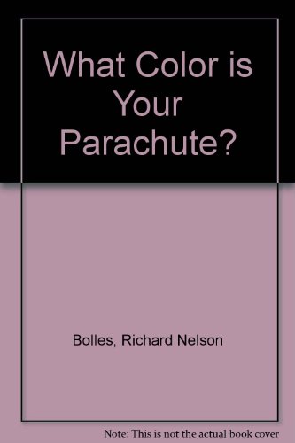 What Color Is Your Parachute? 1985: A Practical Manual for Job Hunters and Career Changers (9780898151442) by Bolles, Richard N.