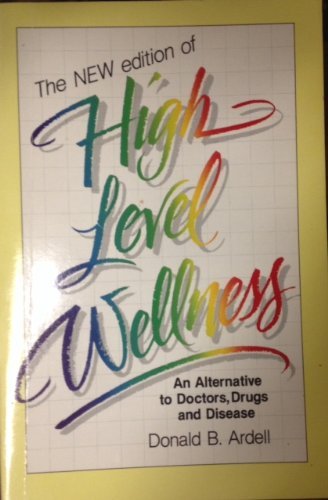 9780898151626: High Level Wellness: An Alternative to Doctors, Drugs, and Disease