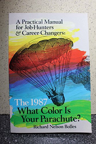 Imagen de archivo de What Color is Your Parachute? 1987 A Practical Manual for Job-Hunters & Career Changers a la venta por Top Notch Books