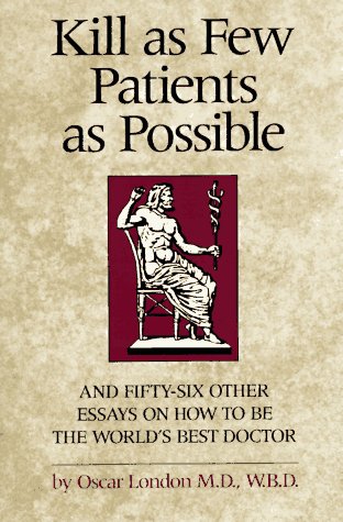 9780898151978: Kill as Few Patients as Possible: And Fifty-six Other Essays on How to Be the World's Best Doctor
