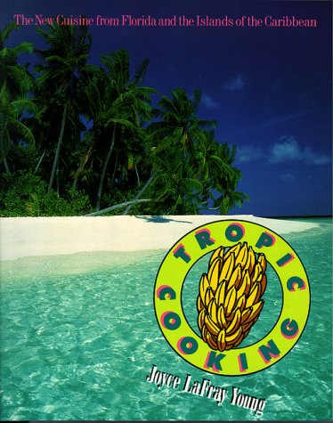 Stock image for Tropic Cooking: New Cuisine from Florida and the Islands of the Caribbean for sale by WorldofBooks