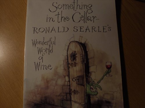 Imagen de archivo de Something in the Cellar.: Ronald Searle's Wonderful World of Wine a la venta por Wonder Book