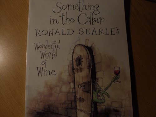 Stock image for Something in the Cellar.: Ronald Searle's Wonderful World of Wine for sale by Your Online Bookstore