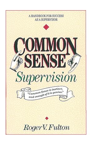 Beispielbild fr Common Sense Supervision : A Handbook for Success As a Supervisor zum Verkauf von Better World Books