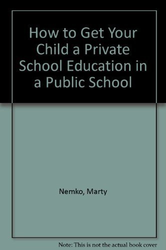 Imagen de archivo de How to Get Your Child a Private School Education in a Public School a la venta por Wonder Book