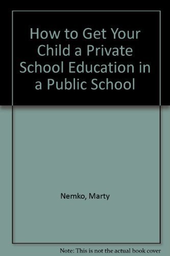 How to Get Your Child a Private School Education in a Public School (9780898152791) by Nemko, Marty; Nemko, Barbara