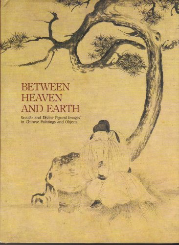 Beispielbild fr Between Heaven and Earth: Secular and Divine Figural Images in Chinese Paintings and Objects zum Verkauf von HPB-Emerald