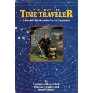 Beispielbild fr The Complete Time Traveler : A Tourist's Guide to the Fourth Dimension zum Verkauf von HPB-Red