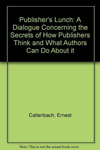 9780898152876: Publisher's Lunch: A Dialogue Concerning the Secrets of How Publishers Think and What Authors Can Do About it