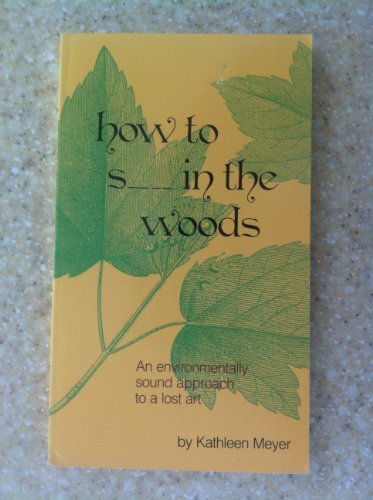 9780898153200: How to Shit in the Woods: An Environmentally Sound Approach to a Lost Art/Non-Offensive Cover