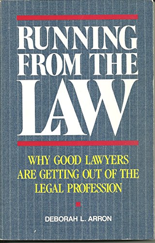 Running from the Law: Why Good Lawyers Are Getting Out of the Legal Profession (9780898154139) by Arron, Deborah L.