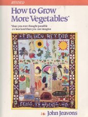 Stock image for How to Grow More Vegetables : Than You Ever Thought Possible on Less Land Than You Can Imagine for sale by Better World Books: West