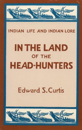 Imagen de archivo de In the Land of the Head-Hunters (Indian Life and Indian Lore) a la venta por Wonder Book