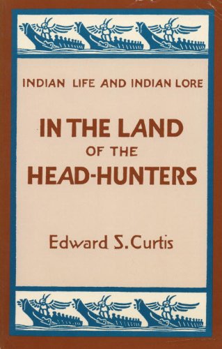 Stock image for In the Land of the Head-Hunters (Indian Life and Indian Lore) for sale by Wonder Book