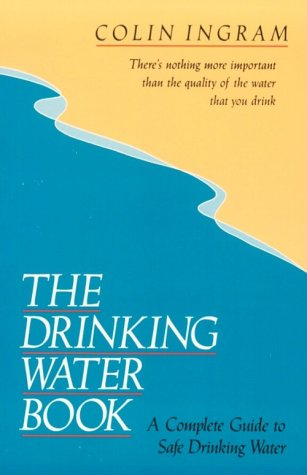 Beispielbild fr The Drinking Water Book: A Complete Guide to Safe Drinking Water zum Verkauf von BooksRun