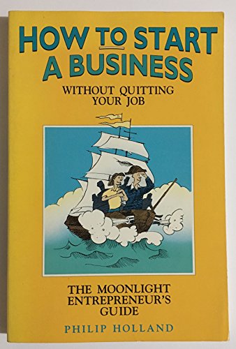 Beispielbild fr How to Start a Business Without Quitting Your Job: The Moonlight Entrepreneur's Guide zum Verkauf von Wonder Book