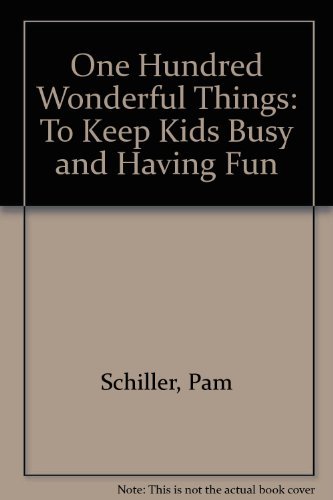 Stock image for One Hundred Wonderful Things to Keep Kids Busy and Having Fun for sale by SecondSale