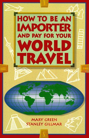 Stock image for How to Be an Importer and Pay for Your World Travel for sale by Better World Books: West