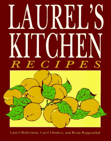 Laurel's Kitchen Recipes (9780898155372) by Robertson, Laurel; Flinders, Carol L.; Ruppenthal, Brian