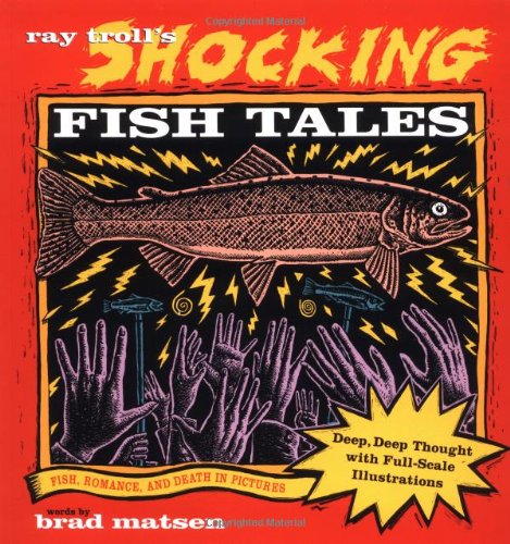 Imagen de archivo de Ray Troll's Shocking Fish Tales : Fish, Romance, and Death in Pictures a la venta por Better World Books