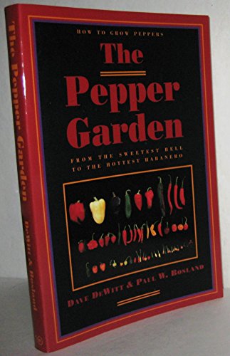 9780898155549: The Pepper Garden: How to Grow Peppers from the Sweetest Bell to the Hottest Habanero