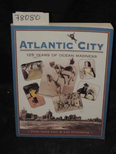 9780898156133: Atlantic City, 125 Years of Ocean Madness: Starring Miss America, Mr. Peanut, Lucy the Elephant, the High Diving Horse, Four Generations of Americans Cutting Loose