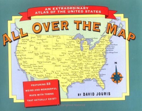 All Over the Map: An Extraordinary Atlas of the United States : Featuring Towns That Actually Exist!