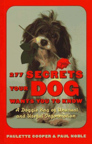 277 Secrets Your Dog Wants You to Know: A Doggie Bag of Unusual and Useful Information (9780898156829) by Cooper, Paulette