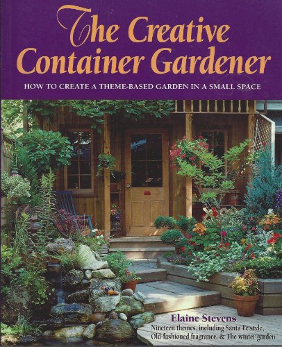 Imagen de archivo de The Creative Container Gardener: How to Create a Theme-Based Garden in a Small Space a la venta por knew_4_you