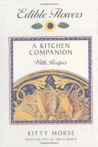 Stock image for Edible Flowers: A Kitchen Companion with Recipes for sale by Books & Bygones
