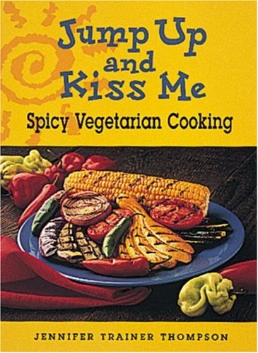 Stock image for Jump up and Kiss Me : Spicy Vegetarian Cooking for sale by Better World Books: West