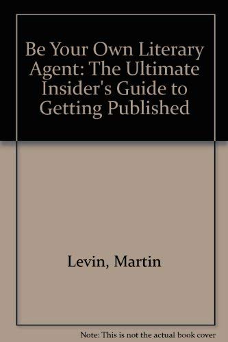 9780898157666: Be Your Own Literary Agent: The Ultimate Insider's Guide to Getting Published